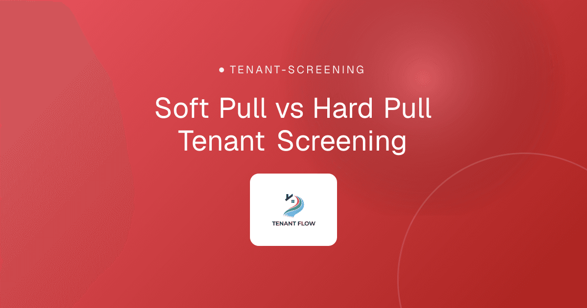 Soft Pull vs Hard Pull Tenant Screening